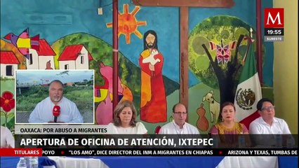 Apertura de oficina de atención a casos de abuso a migrantes en Oaxaca