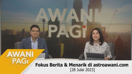 AWANI Pagi: Berita tumpuan & menarik di astroawani.com [28 Julai 2023]