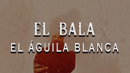 El Bala - El Águila Blanca (LETRA / En Vivo)