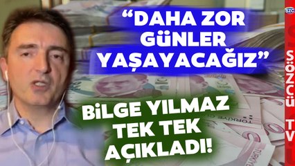 Bilge Yılmaz Ekonomide Korkutan Tabloyu Özetledi! 'Bunları Yaşayacağız'