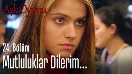Mutluluklar dilerim... - Aşk Oyunu 24. Bölüm