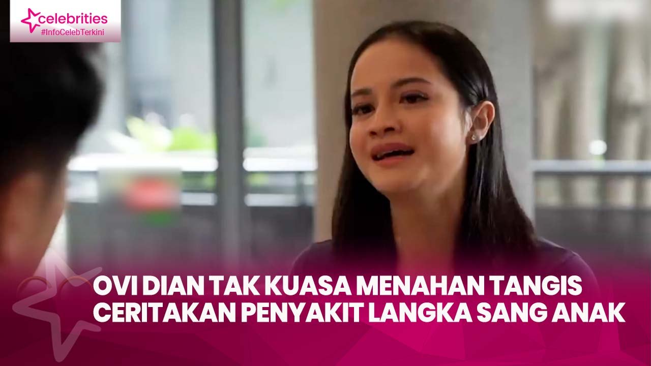 Ovi Dian Tak Kuasa Menahan Tangis Ceritakan Penyakit Langka yang Diderita Sang Anak