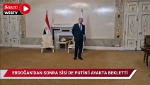 Erdoğan'dan sonra Sisi de Putin'i ayakta bekletti