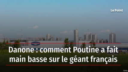 Danone : comment Poutine a fait main basse sur le géant français