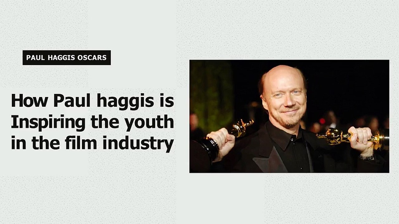 How Paul haggis is Inspiring the youth in the film industry