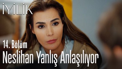 Neslihan yanlış anlaşılıyor - İyilik 14. Bölüm