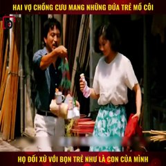 Hai vợ chồng cưu mang những đứa trẻ m.ồ c.ô.i, họ đối xử với b.ọ.n trẻ như là c.o.n của mình