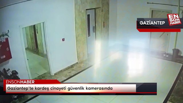 Gaziantep'te kardeş cinayeti güvenlik kamerasında