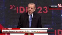 Cumhurbaşkanı Erdoğan: Bize silah vermeyenlere şimdi biz silah satıyoruz