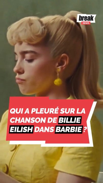 Qui a pleuré sur la chanson de Billie Eilish dans Barbie ?