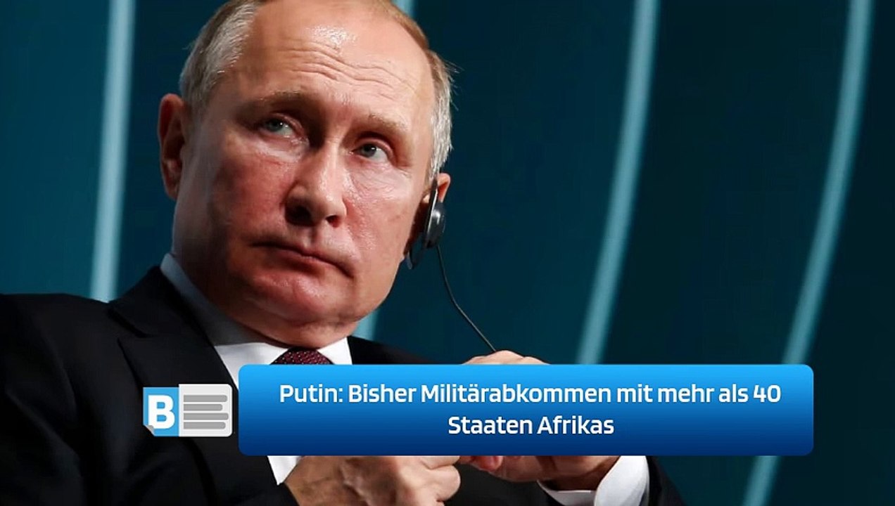 Putin: Bisher Militärabkommen mit mehr als 40 Staaten Afrikas