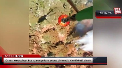 Orhan Karacabey: Başka yangınlara sebep olmamak için dikkatli olalım