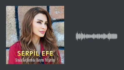 Serpil Efe - Siyah Saçlarında Hatem Yüzlerin (Official Audio)