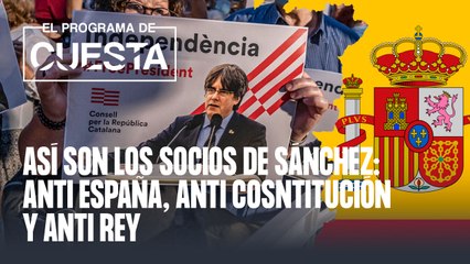 Así son los socios de Sánchez: anti España, anti Cosntitución y anti Rey