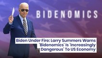 Biden Under Fire: Larry Summers Warns 'Bidenomics' Is 'Increasingly Dangerous' To US Economy