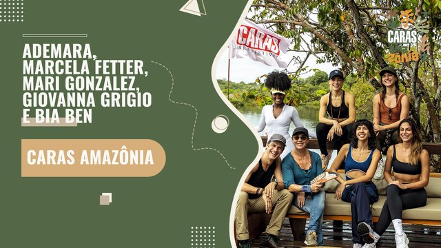 MARI GONZALEZ, GIOVANNA GRIGIO, MARCELA FETTER E ADEMARA FALAM SOBRE A EXPERIÊNCIA DA CARAS AMAZÔNIA