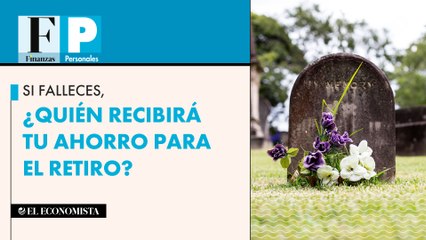 Si falleces, ¿quién recibirá tu ahorro para el retiro?
