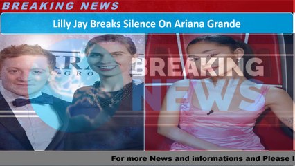 Lilly Jay Breaks Silence On Ariana Grande