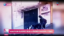 Asaltantes dejan sin ropa a jóvenes en Ecatepec