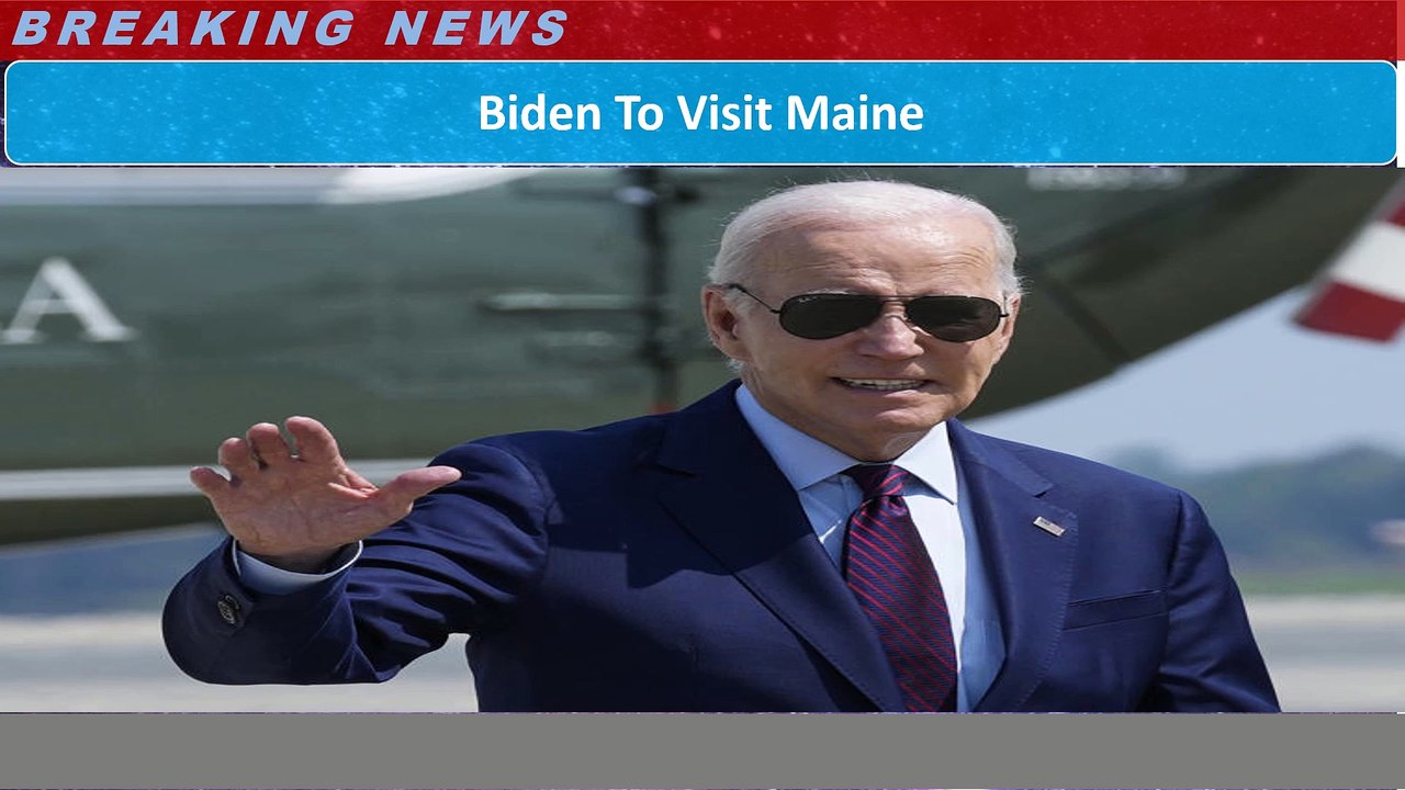 Biden To Visit Maine