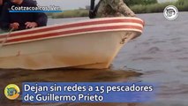 Dejan sin redes a 15 pescadores de Guillermo Prieto