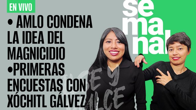 #EnVivo | #SinEmbargo Semanal | AMLO condena idea del magnicidio | Primeras encuestas con Xóchitl