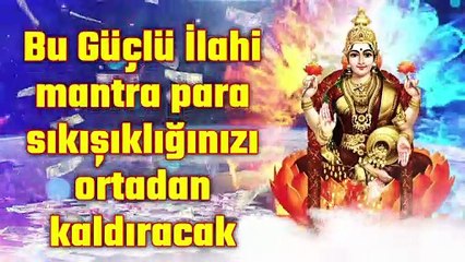 Bu Güçlü İlahi mantra para sıkışıklığınızı ortadan kaldıracak