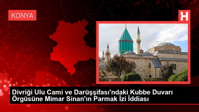 Divriği Ulu Cami ve Darüşşifası'ndaki Kubbe Duvarı Örgüsüne Mimar Sinan'ın Parmak İzi İddiası