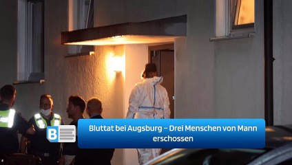 Download Video: Bluttat bei Augsburg – Drei Menschen von Mann erschossen