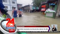 Ilang pangunahing kalsada sa Bulacan, baha pa rin | 24 Oras Weekend