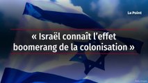« Israël connaît l’effet boomerang de la colonisation »