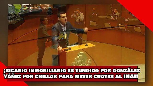 ¡VEAN! ¡el sicario inmobiliario es tundido por González Yáñez por chillar para meter cuates al INAI!