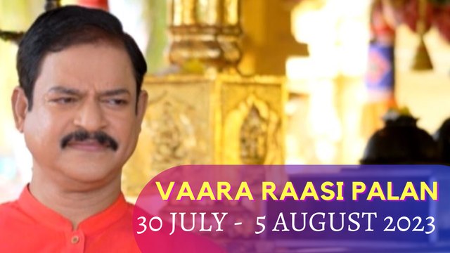 Vaara Raasipalan I 30th July - 5th August 2023