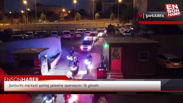 Şanlıurfa merkezli şantaj çetesine operasyon: 16 gözaltı