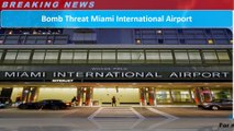 Bomb Threat Miami International Airport