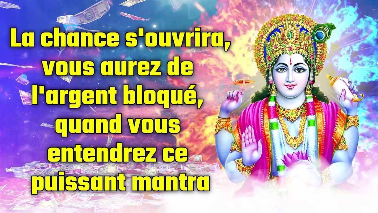 La chance s'ouvrira, vous aurez de l'argent bloqué, quand vous entendrez ce puissant mantra