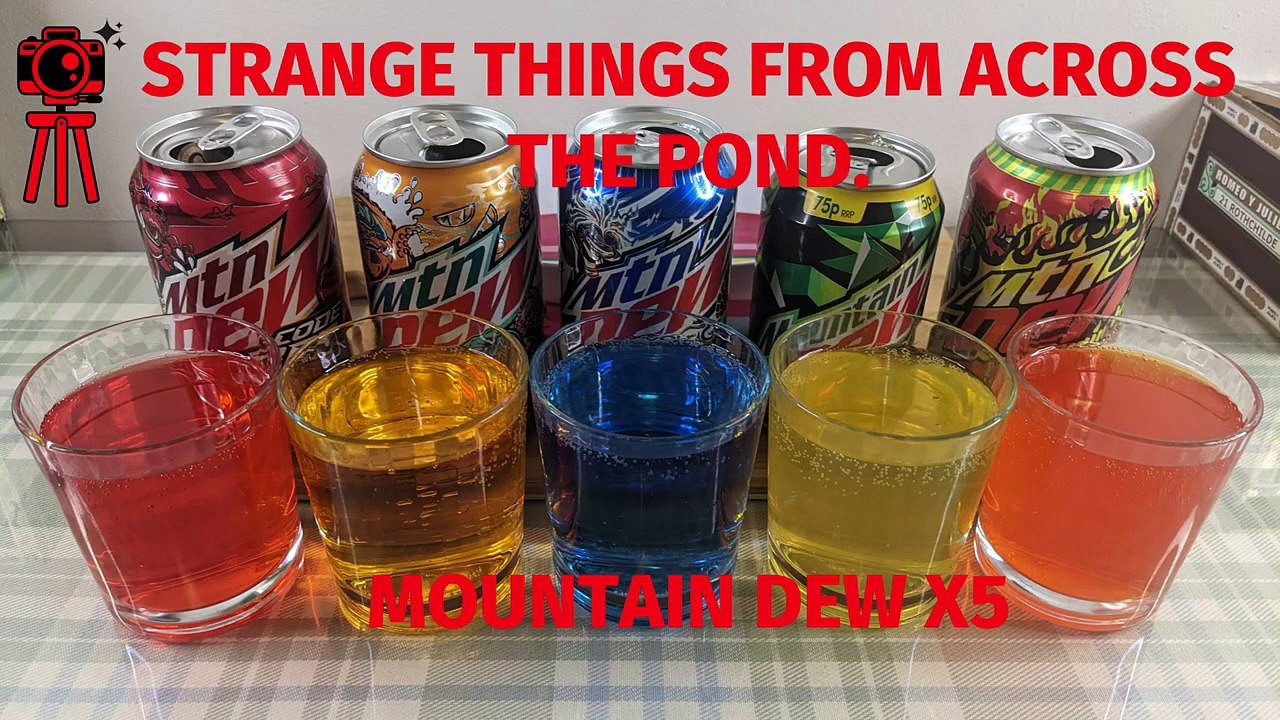 Strange things from across the pond Episode #7 Five cans of Mountain Dew.