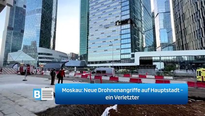 Moskau: Neue Drohnenangriffe auf Hauptstadt - ein Verletzter