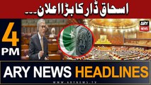 ARY News 4 PM Headlines 30th July 2023 | Ishaq Dar revealed Big News