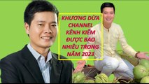 KHƯƠNG DỪA CHANNEL Kênh Kiếm Được Bao Nhiêu Năm 2023