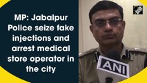 Jabalpur cops seize fake injections, arrest medical store operator