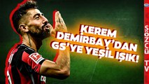 Galatasaray'dan Bomba Transfer! Kerem Demirbay'dan Cimbom'a Yeşil Işık