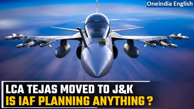 LCA Tejas: IAF moves indigenously developed fighter aircraft to forward bases in J&K |Oneindia News