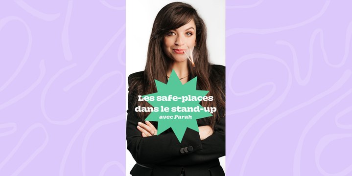Les safe places dans le stand-up avec Farah
