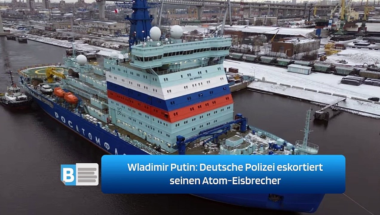 Wladimir Putin: Deutsche Polizei eskortiert seinen Atom-Eisbrecher