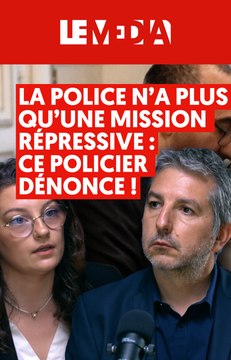 La police n'a plus qu'une mission répressive : ce policier dénonce !