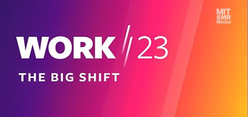 Recapitulación de Work/23: el gran cambio