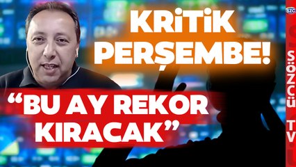 Ünlü Ekonomist Bu Ay Rekor Kıracak Diyerek Açıkladı! Piyasalarda Kritik Perşembe