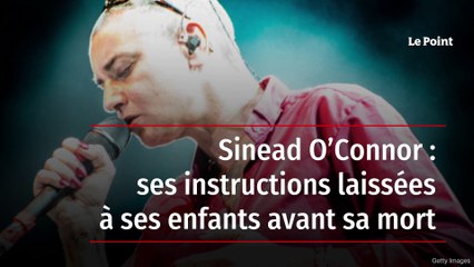 Sinead O’Connor : ses instructions laissées à ses enfants avant sa mort