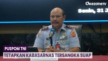 Resmi! Penyidik Puspom TNI Tetapkan Kabasarnas dan Letkol ABC Sebagai Tersangka Suap